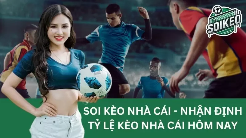 Tỷ lệ kèo - Định hình chiến thắng trong bóng đá và cách đọc hiểu